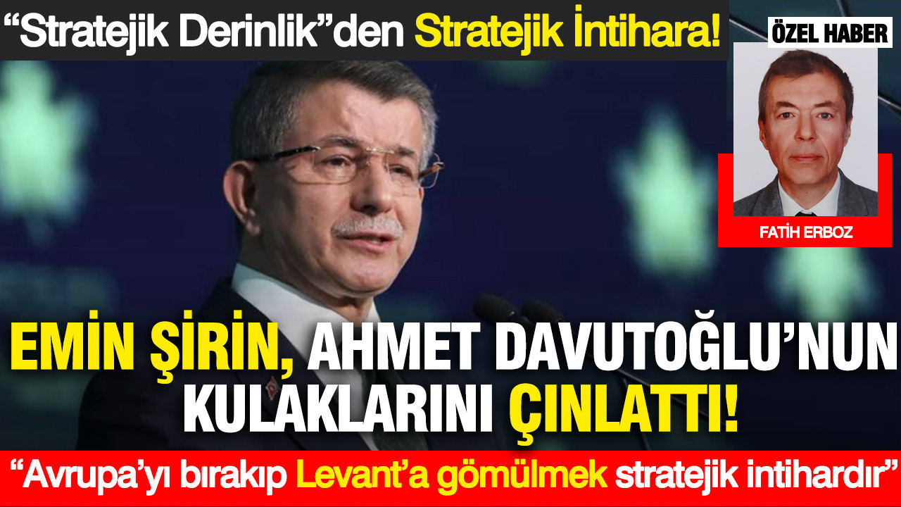 “Stratejik Derinlik”den Stratejik İntihara! Emin Şirin, Ahmet Davutoğlu’nun kulaklarını çınlattı