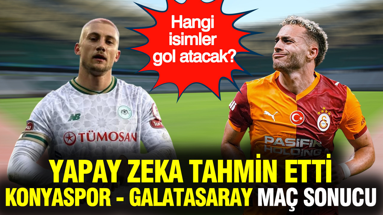 Yapay zeka Konyaspor - Galatasaray maçının skorunu tahmin etti