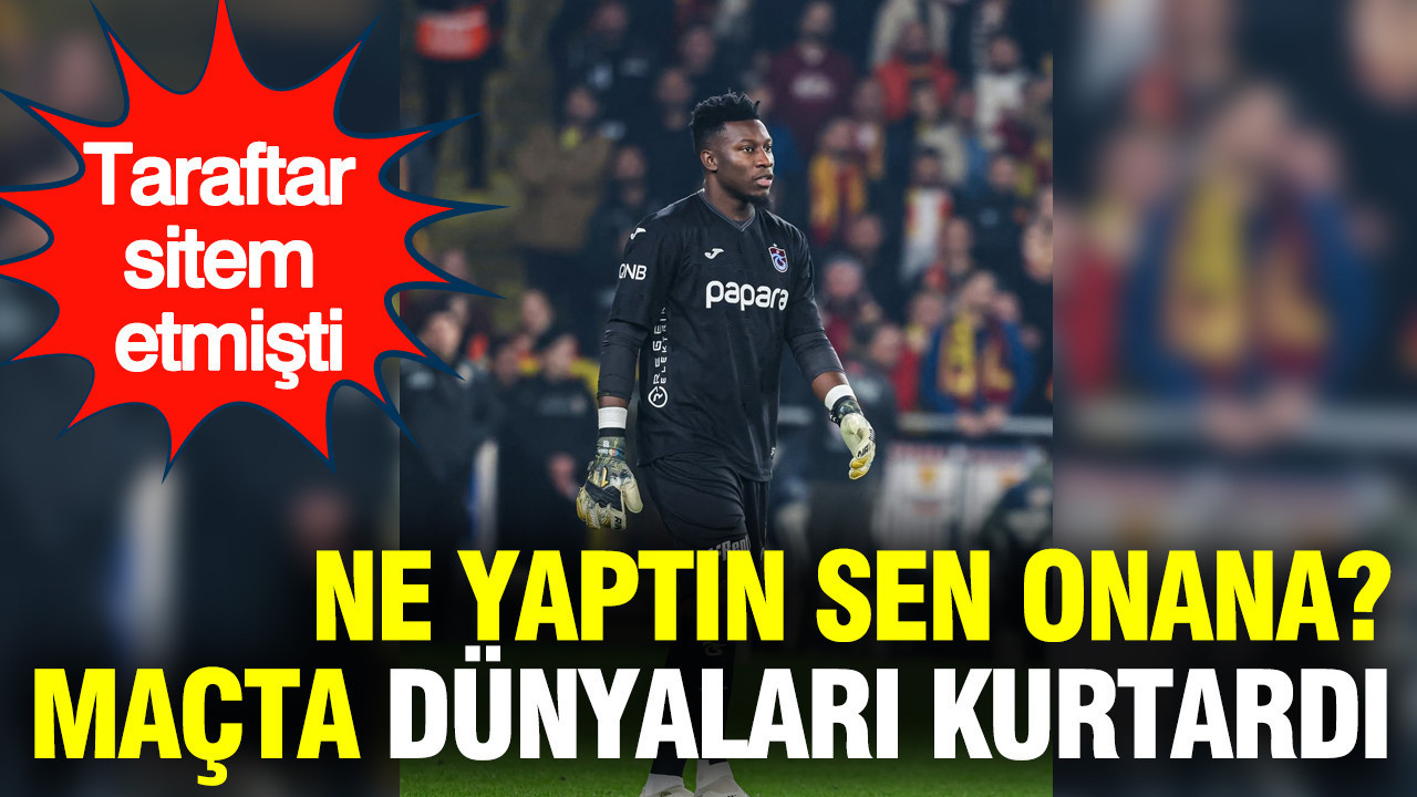 Ne yaptın sen Onana? Taraftar sitem etmişti: Maçta dünyaları kurtardı