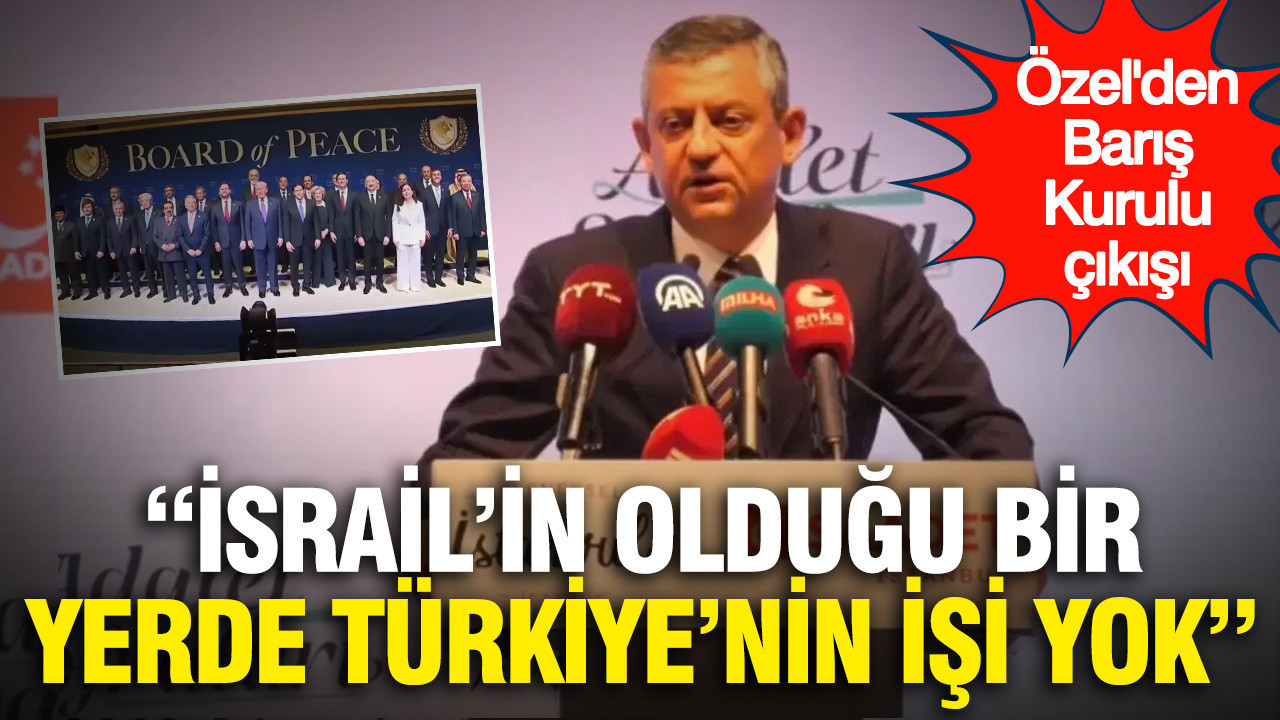 Özgür Özel: İsrail’in olduğu 'Gazze Barış Kurulu’nda Türkiye olmamalı