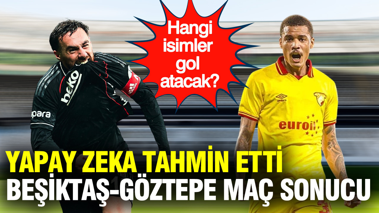Yapay zeka Beşiktaş - Göztepe maçının sonucunu tahmin etti