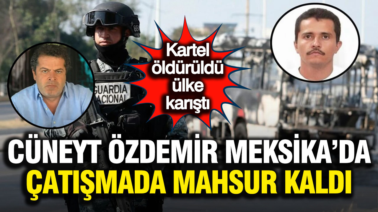 Cüneyt Özdemir Meksika'daki çatışmalarda mahsur kaldı