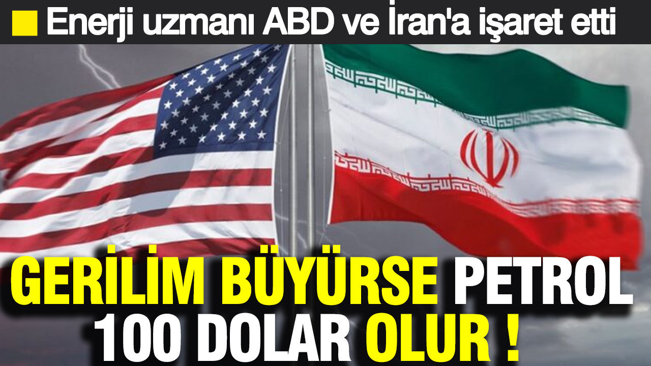 Enerji uzmanı ABD ve İran'a işaret etti: Gerilim petrol fiyatlarını artırır