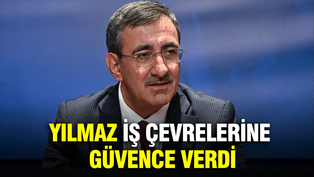 Cevdet Yılmaz iş çevrelerine güvence verdi