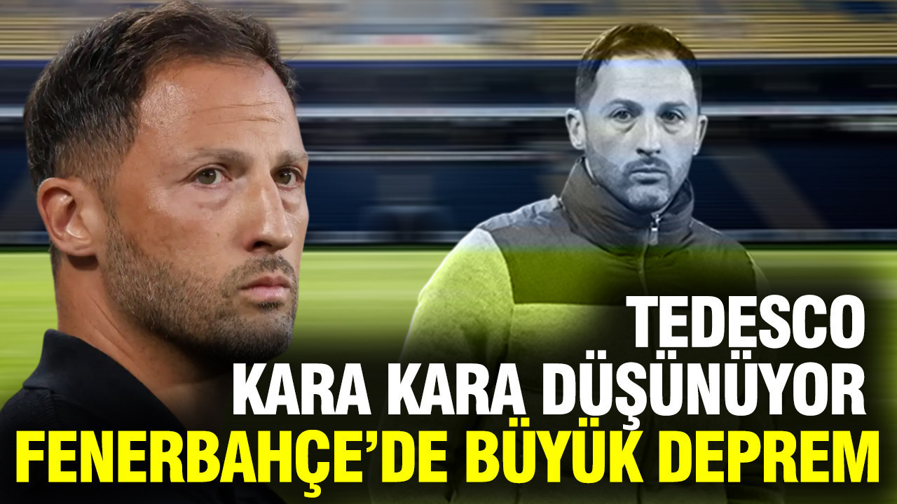 Fenerbahçe’de büyük deprem: Tedesco kara kara düşünüyor
