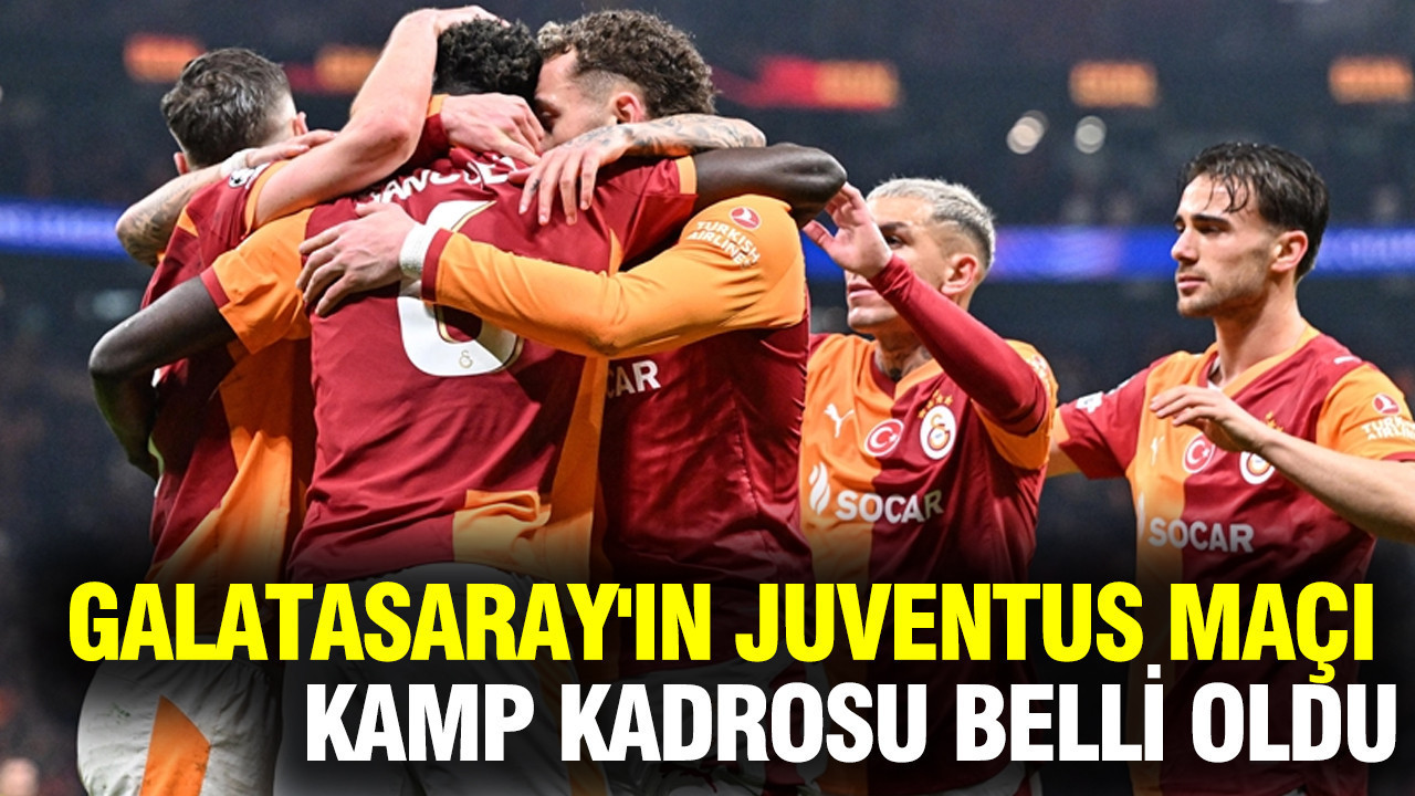 Galatasaray'ın Juventus maçı kamp kadrosu belli oldu