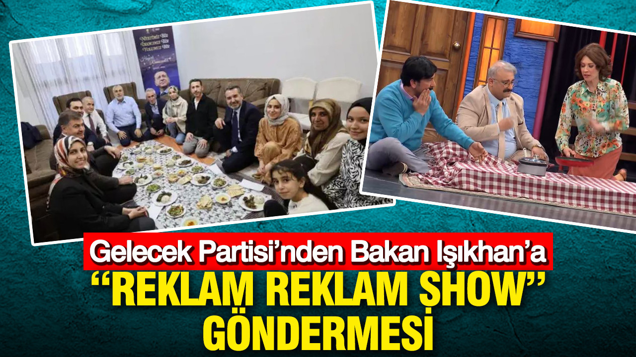Gelecek Partisi’nden Bakan Işıkhan’a “Reklam Reklam Show” göndermesi