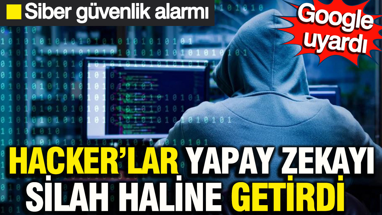 Hacker’lar yapay zekayı silah haline getirdi: Siber güvenlik alarmı: Google yöntemlerini açıkladı