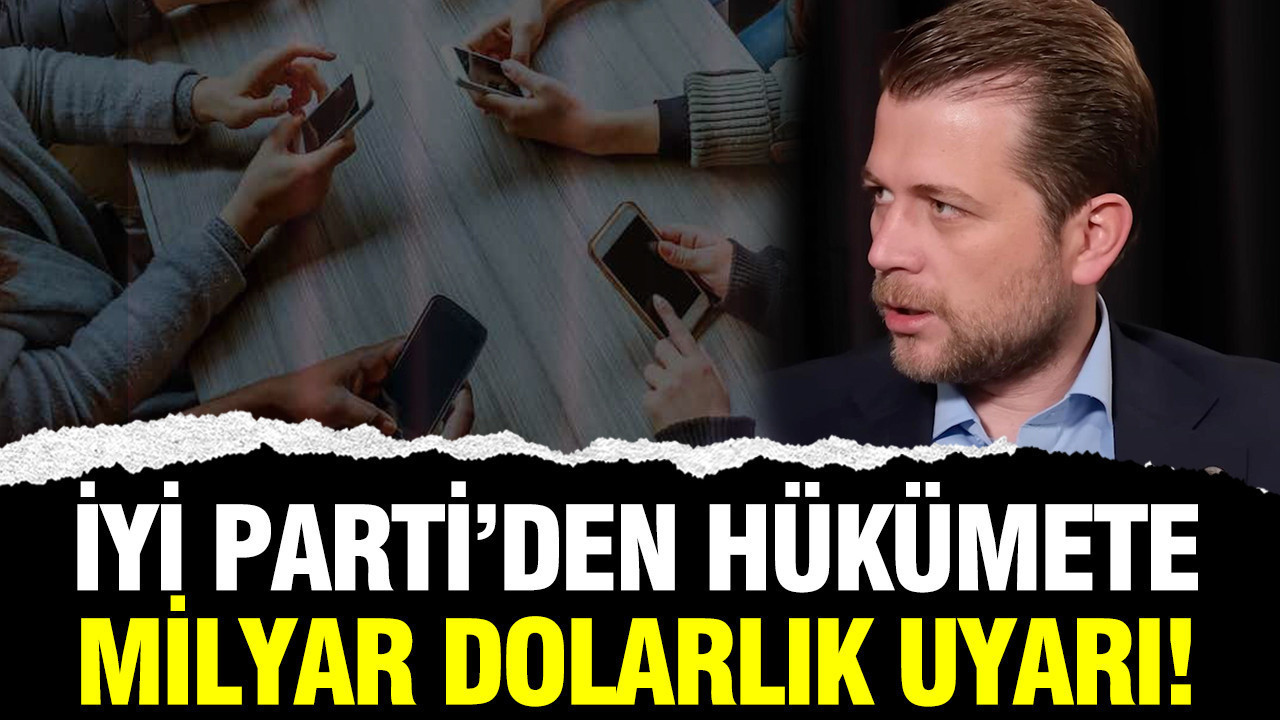 İYİ Parti'den hükümete milyar dolarlık uyarı