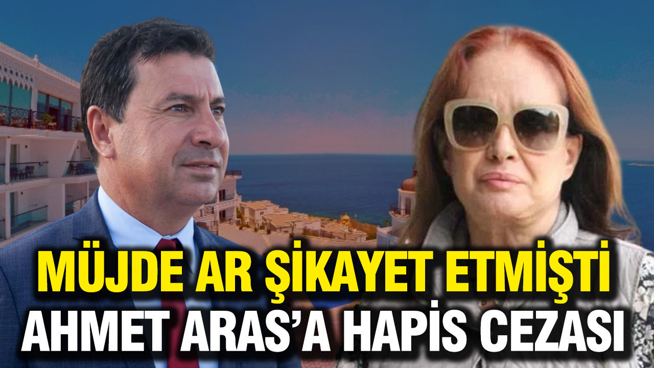 Müjde Ar şikayet etmişti, Ahmet Aras’a hapis cezası
