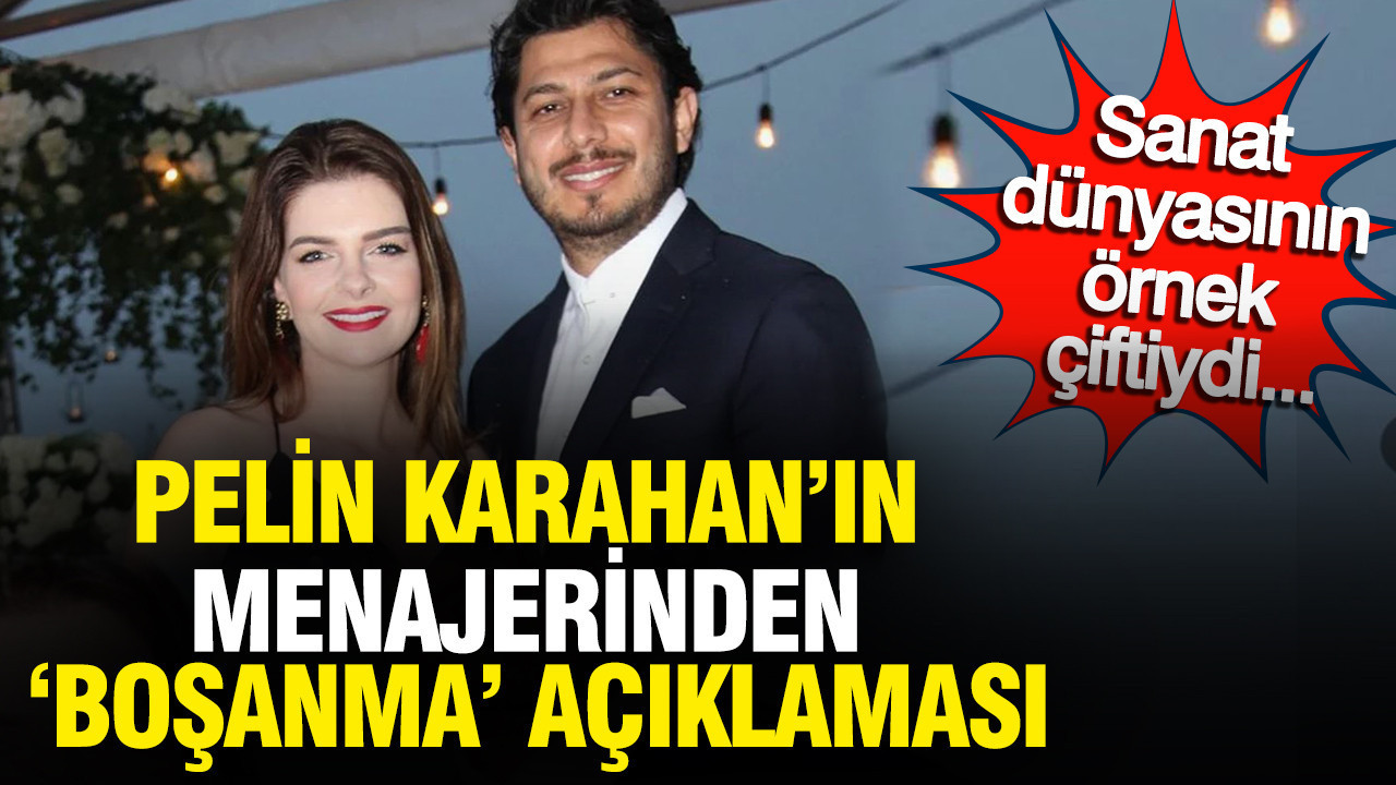 Pelin Karahan’ın menajerinden ‘boşanma’ açıklaması: Sanat dünyasının örnek çiftiydi