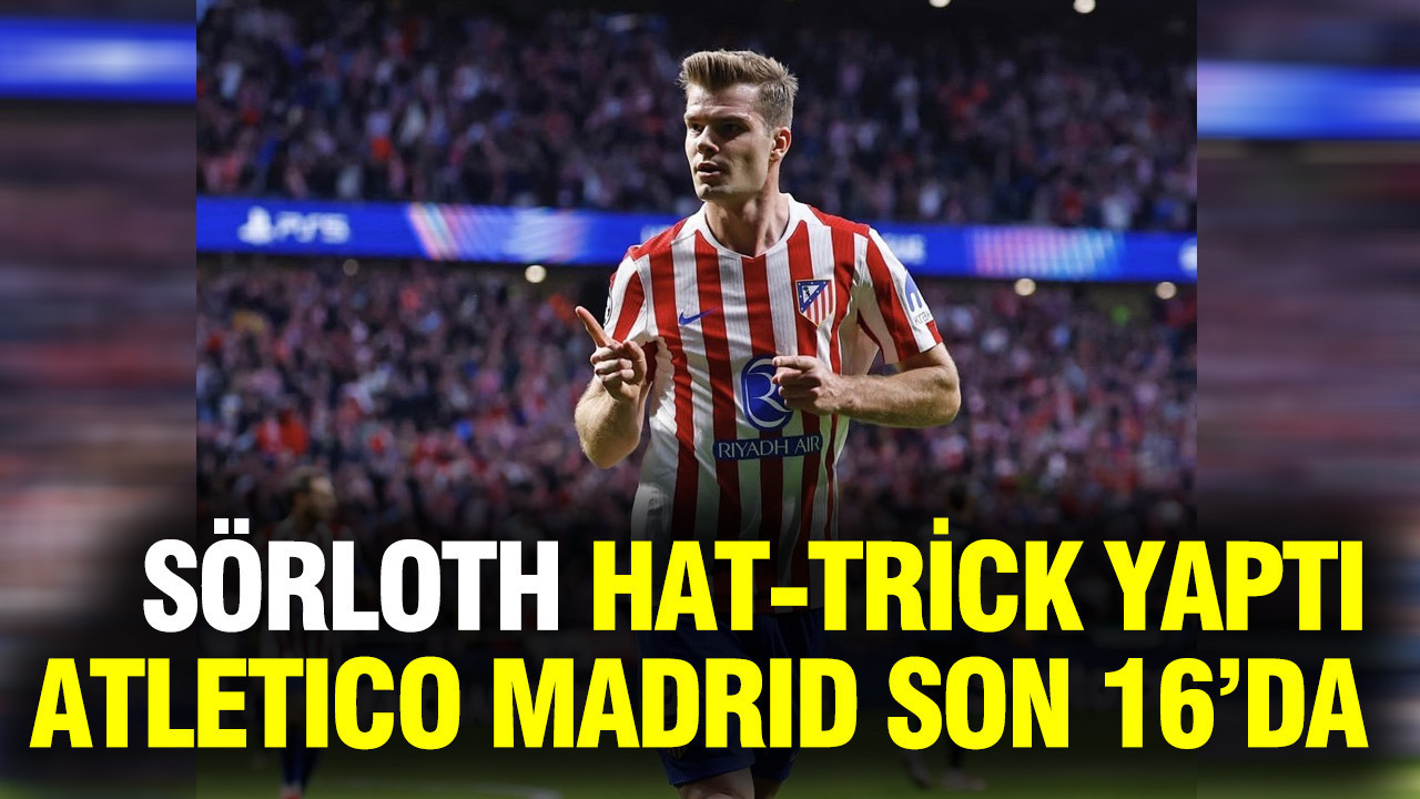 Sörloth cevabını sahada verdi: Atletico Madrid son 16'da