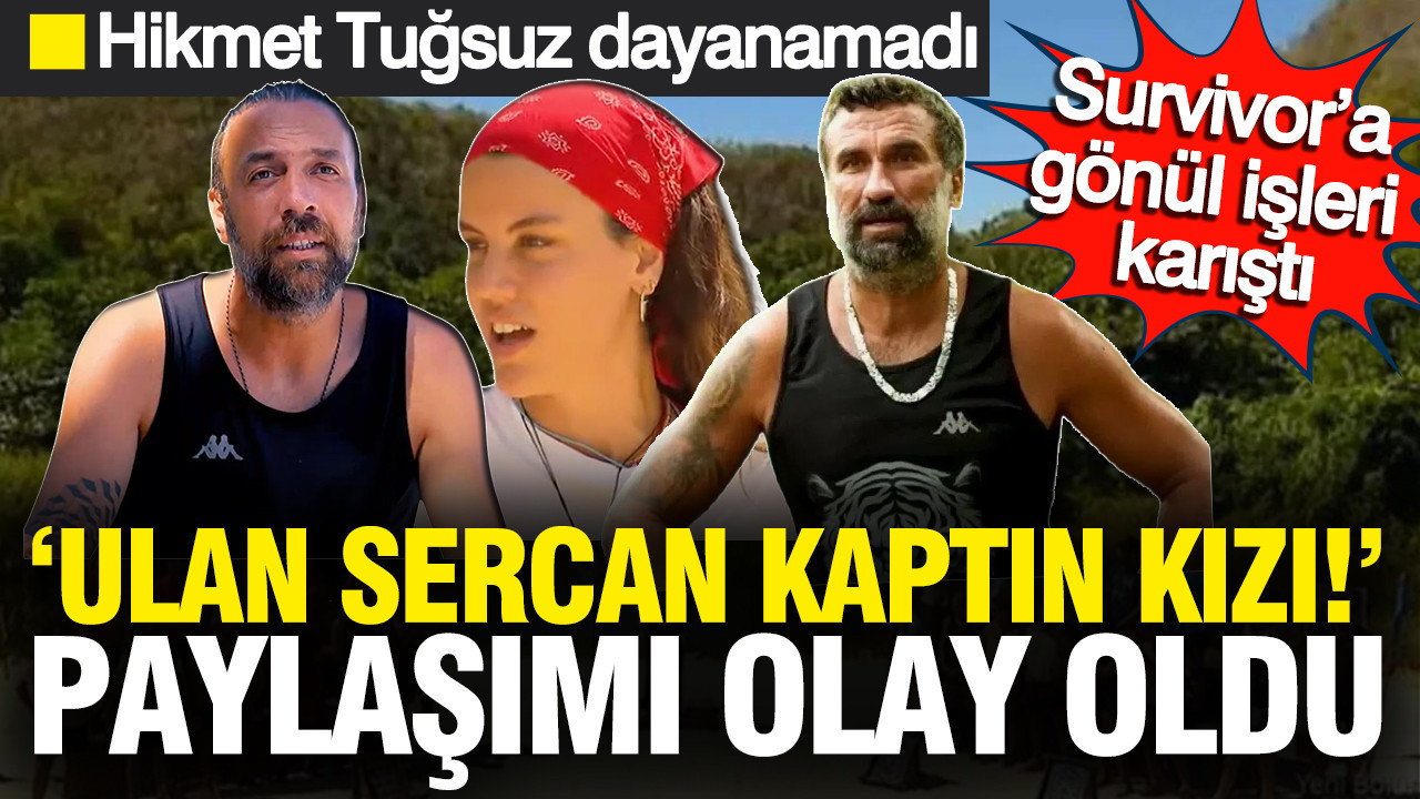 Survivor’a gönül işleri karıştı: Hikmet Tuğsuz dayanamadı yapay zeka fotoğraflı ‘Ulan Sercan Kaptın Kızı!’ paylaşımı olay oldu