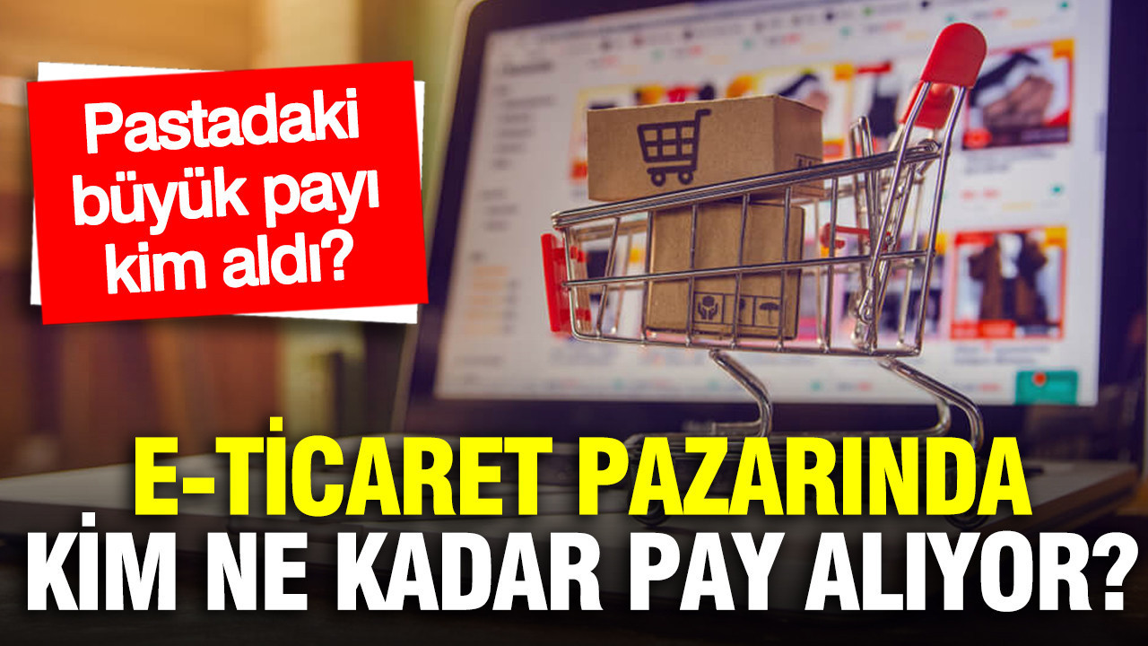 Trendyol, Hepsiburada ve diğerleri: E-Ticaret pazarında kim, ne kadar pay alıyor?