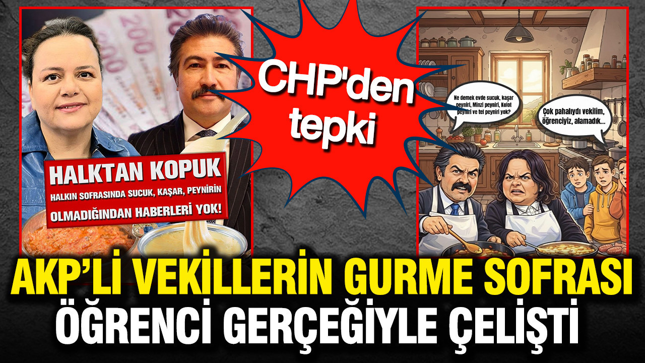 AKP'li vekillerin gurme sofrası, öğrenci gerçeğiyle çelişti: CHP’den tepki