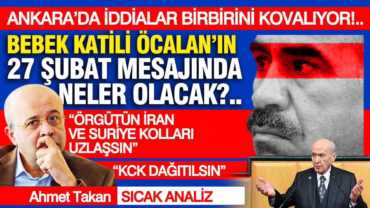 Ankara’da iddialar birbirini kovalıyor... Bebek katili Öcalan’ın 27 Şubat mesajında neler olacak?