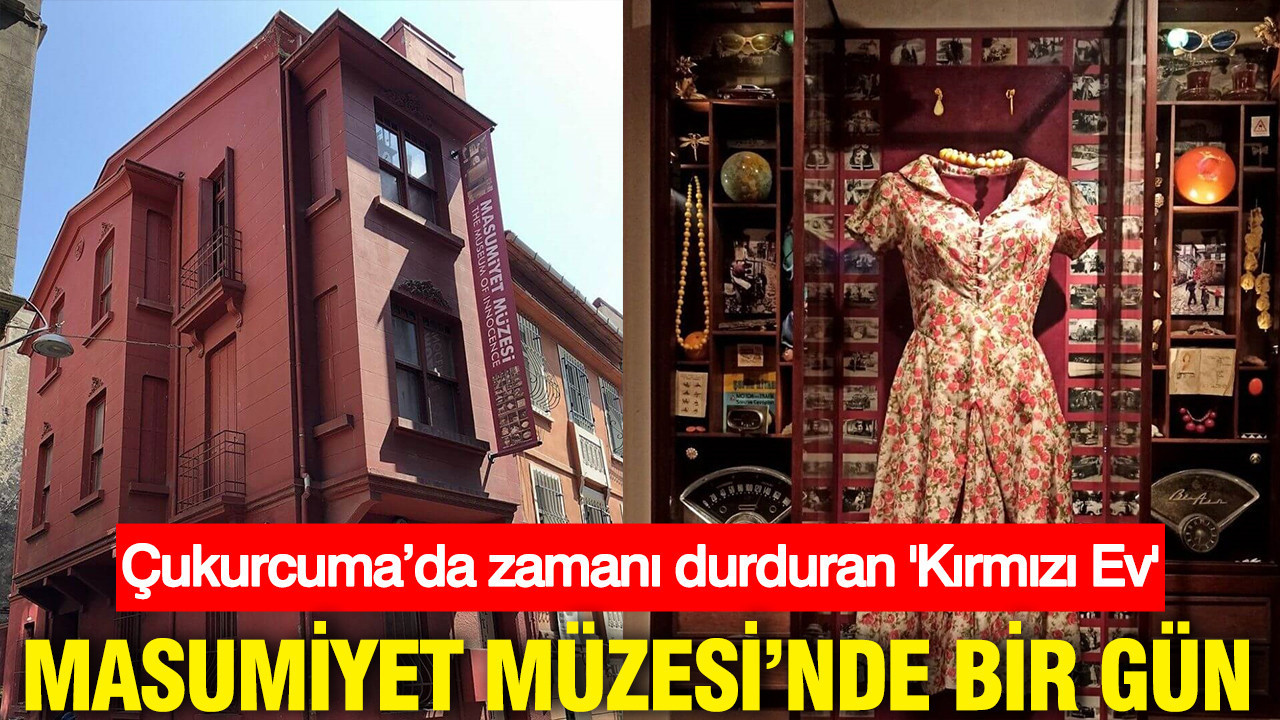 Çukurcuma’da zamanı durduran 'Kırmızı Ev': Masumiyet Müzesi’nde bir gün