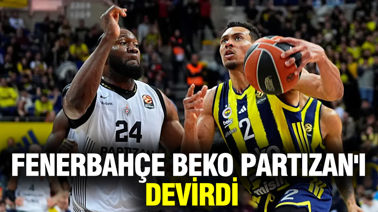 Temsilcimiz Fenerbahçe Beko, Partizan'ı devirdi