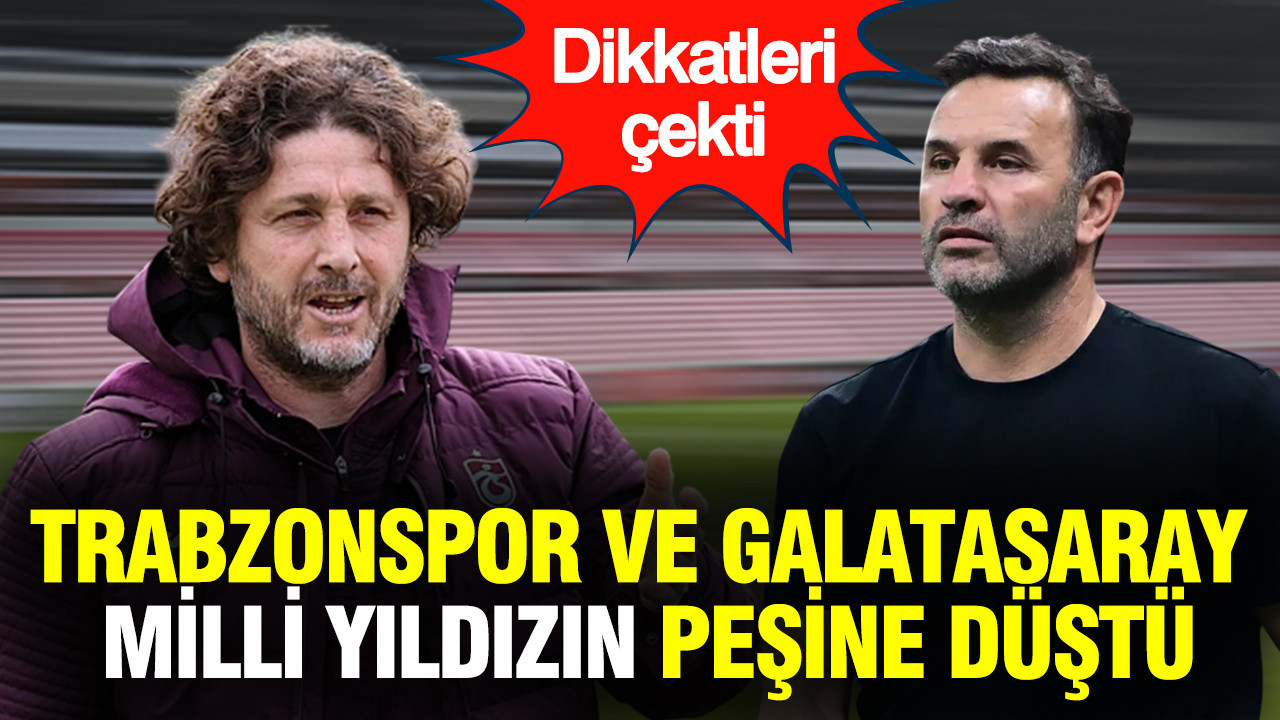 Galatasaray ve Trabzonspor yarışta: Milli yıldız dikkatleri çekti