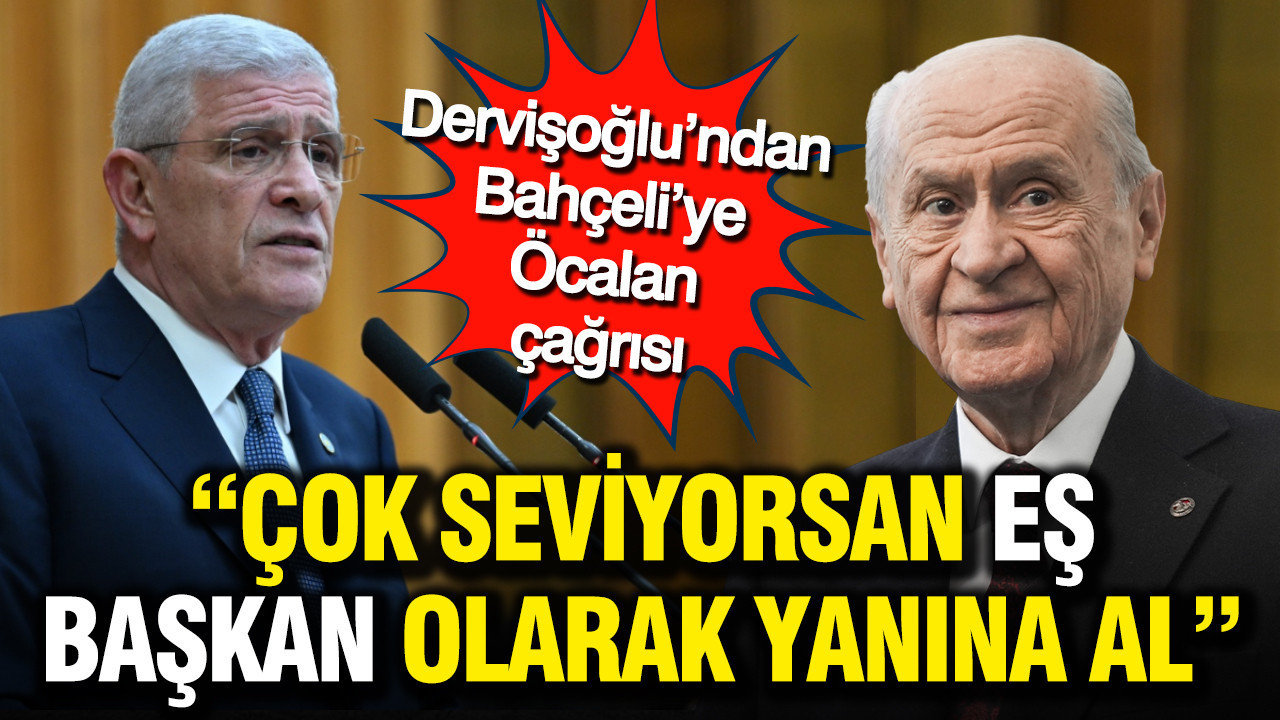 Dervişoğlu’ndan Bahçeli’ye Öcalan çağrısı: Çok seviyorsan eş başkan olarak yanına al