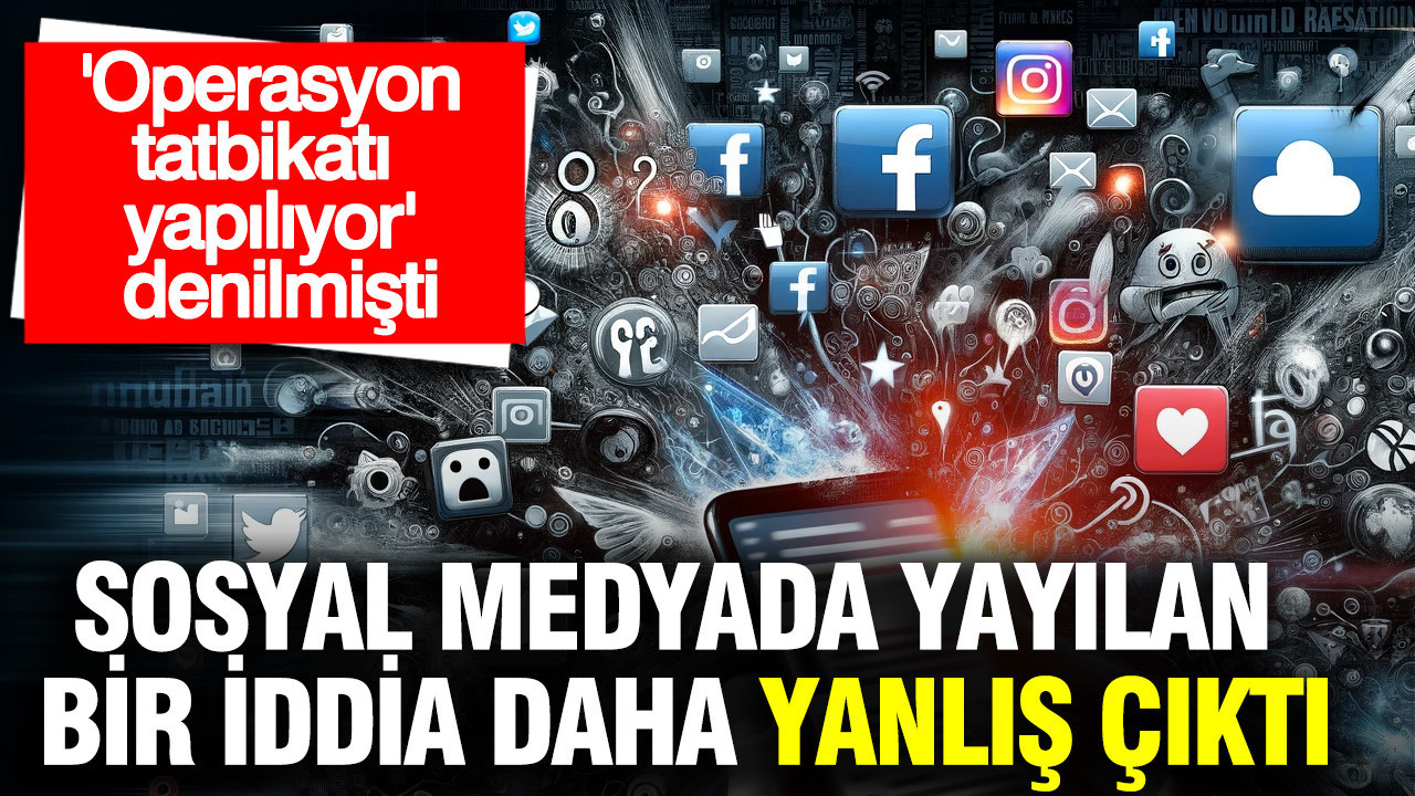 Sosyal medyada yayılan bir iddia daha yanlış çıktı