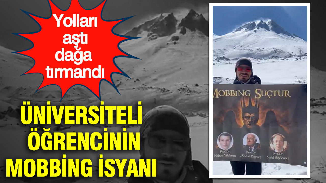 Üniversiteli öğrencinin mobbing isyanı: Yollar aştı dağa tırmandı