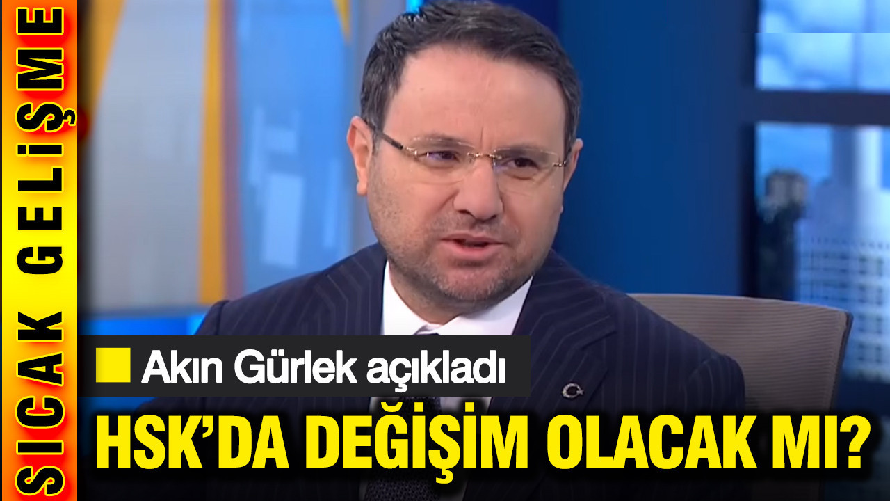Akın Gürlek: HSK'da üyeler belirlendi, değişim olmayacak