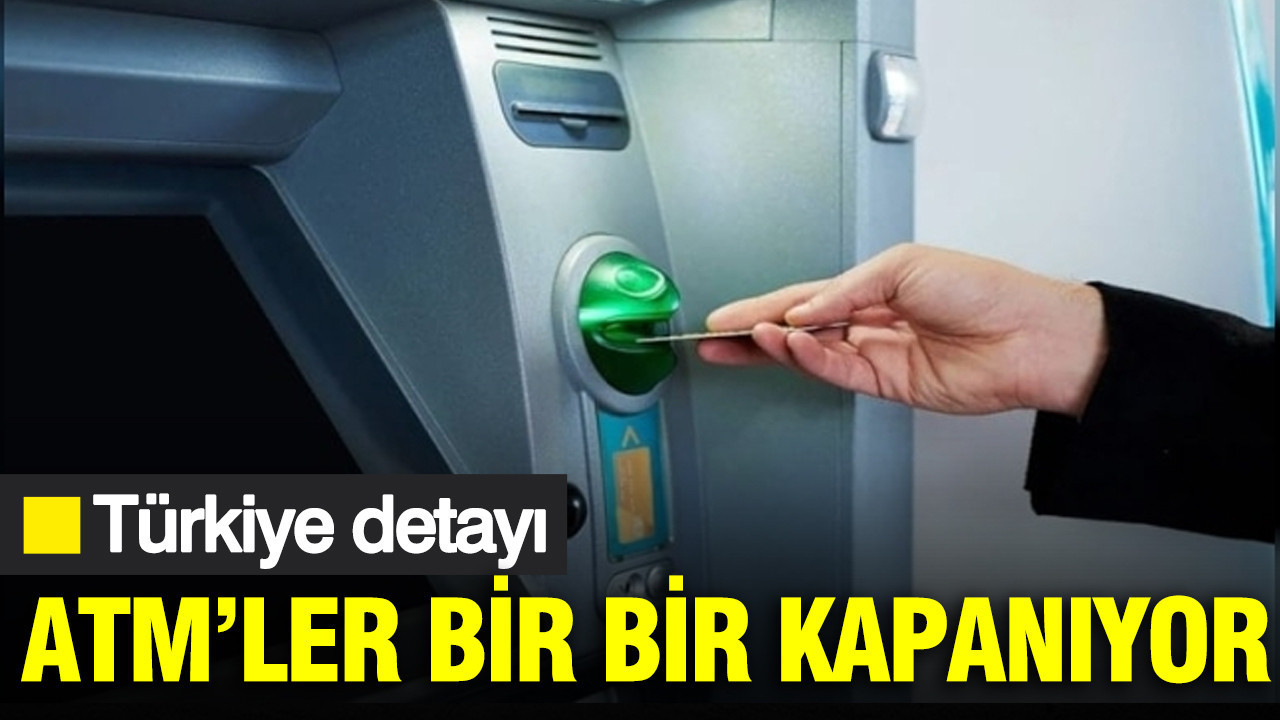 ATM’ler bir bir kapanıyor: Türkiye detayı