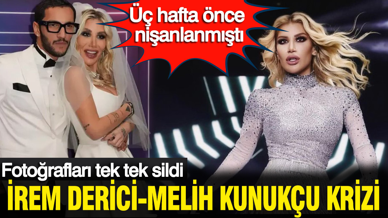 İrem Derici-Melih Kunukçu krizi: Mutluluk fotoğraflarını tek tek sildi üç hafta önce nişanlanmışlardı
