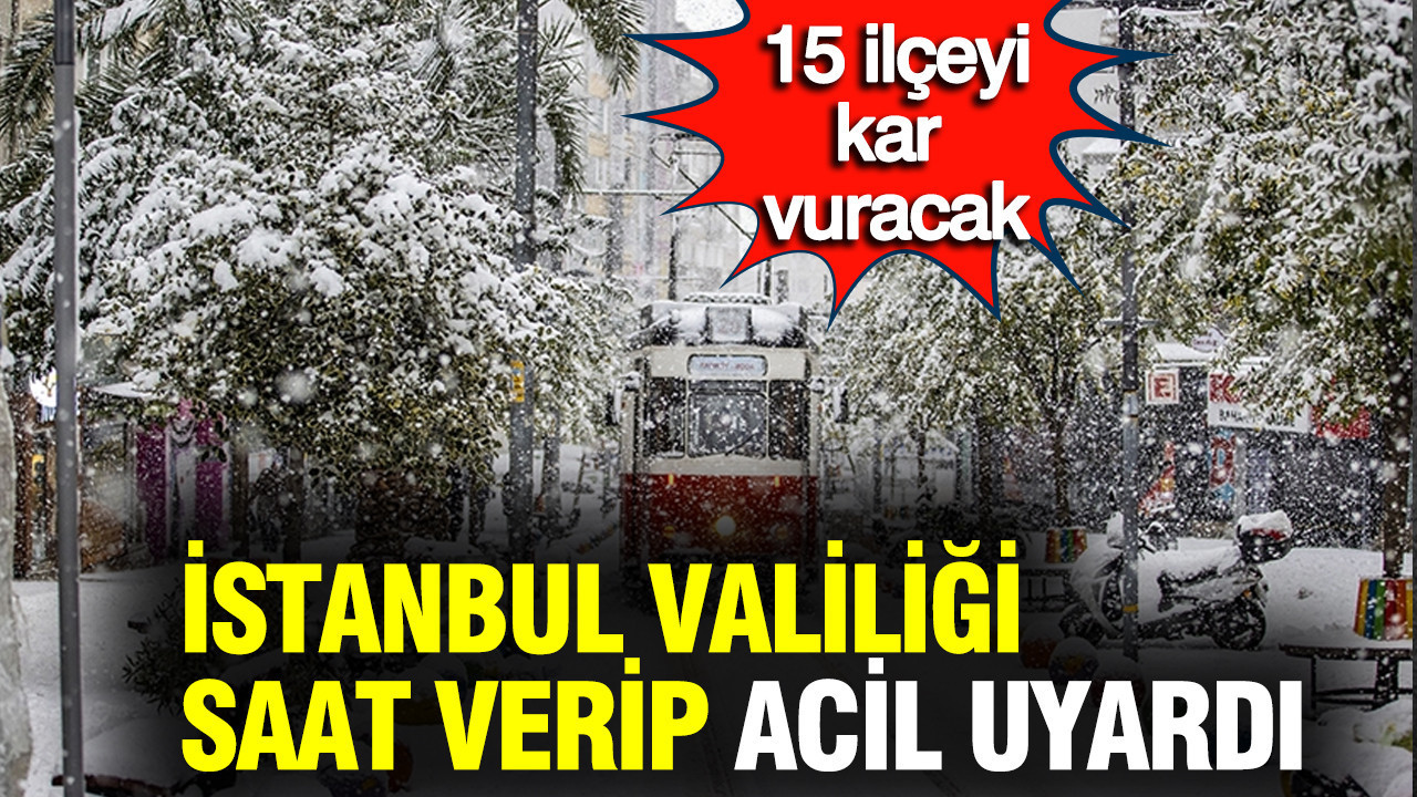İstanbul Valiliği saat verip acil uyardı: 15 ilçeyi Sibirya soğuğu ve kar vuracak
