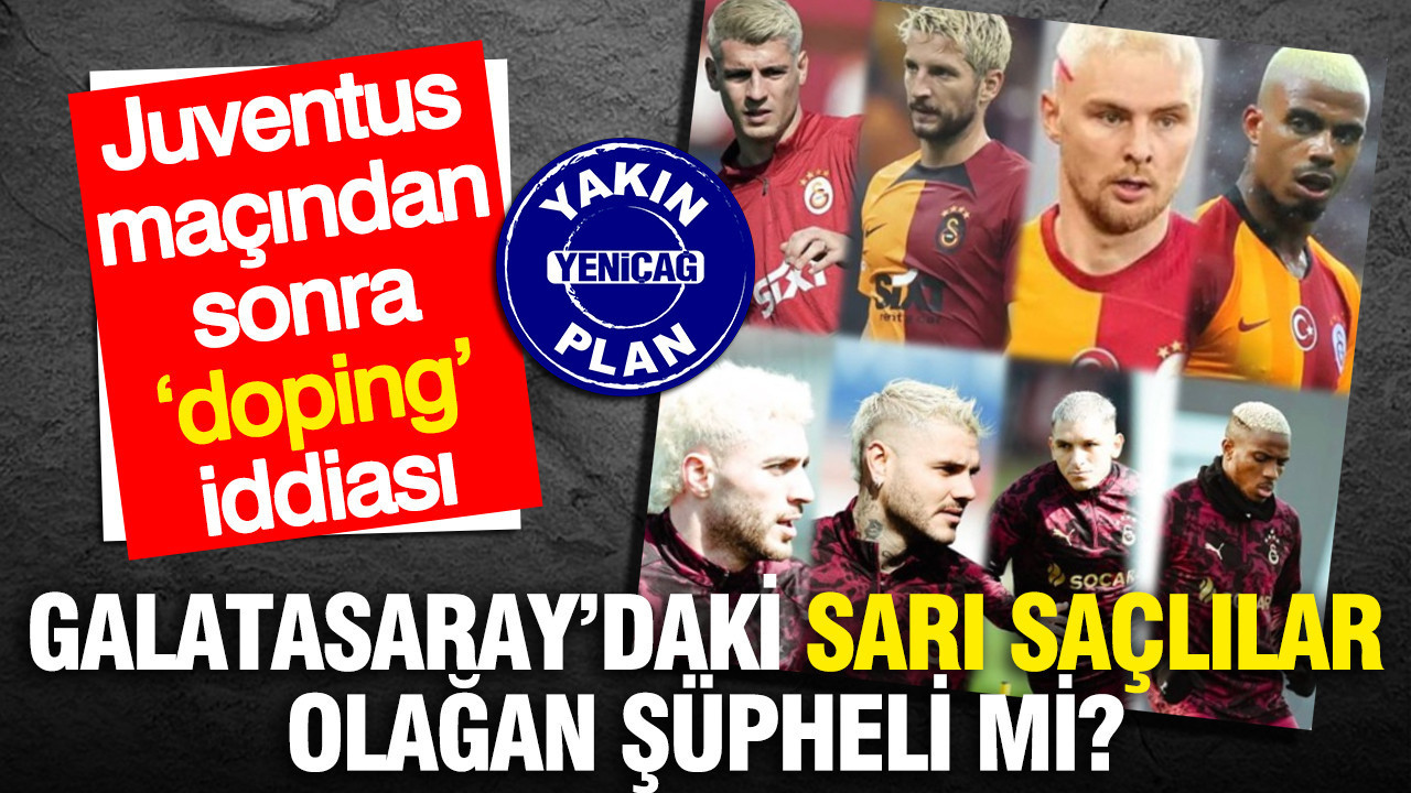 Juventus maçından sonra ‘doping’ iddiası: Galatasaray’daki sarı saçlılar olağan şüpheli mi?