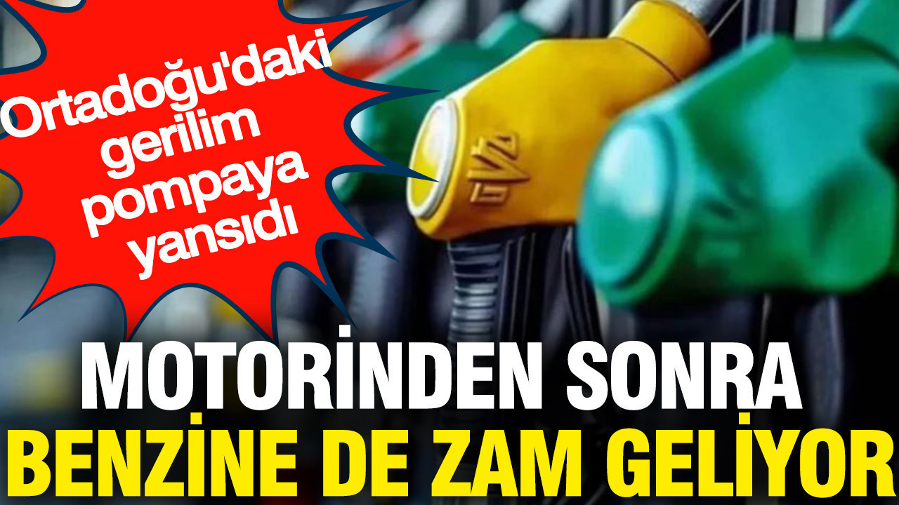 Motorinden sonra benzine de zam geliyor: Ortadoğu'daki gerilim pompaya yansıdı