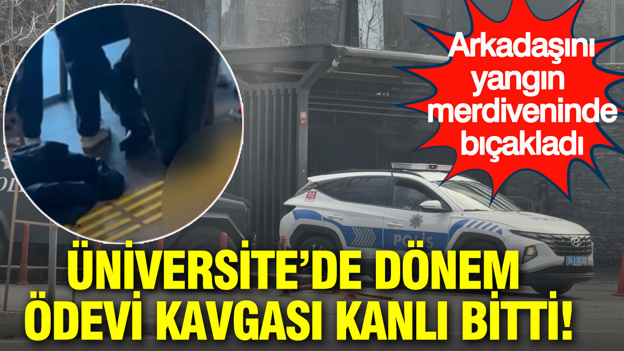 Üniversite’de dönem ödevi kavgası kanlı bitti: Arkadaşını yangın merdiveninde bıçakladı