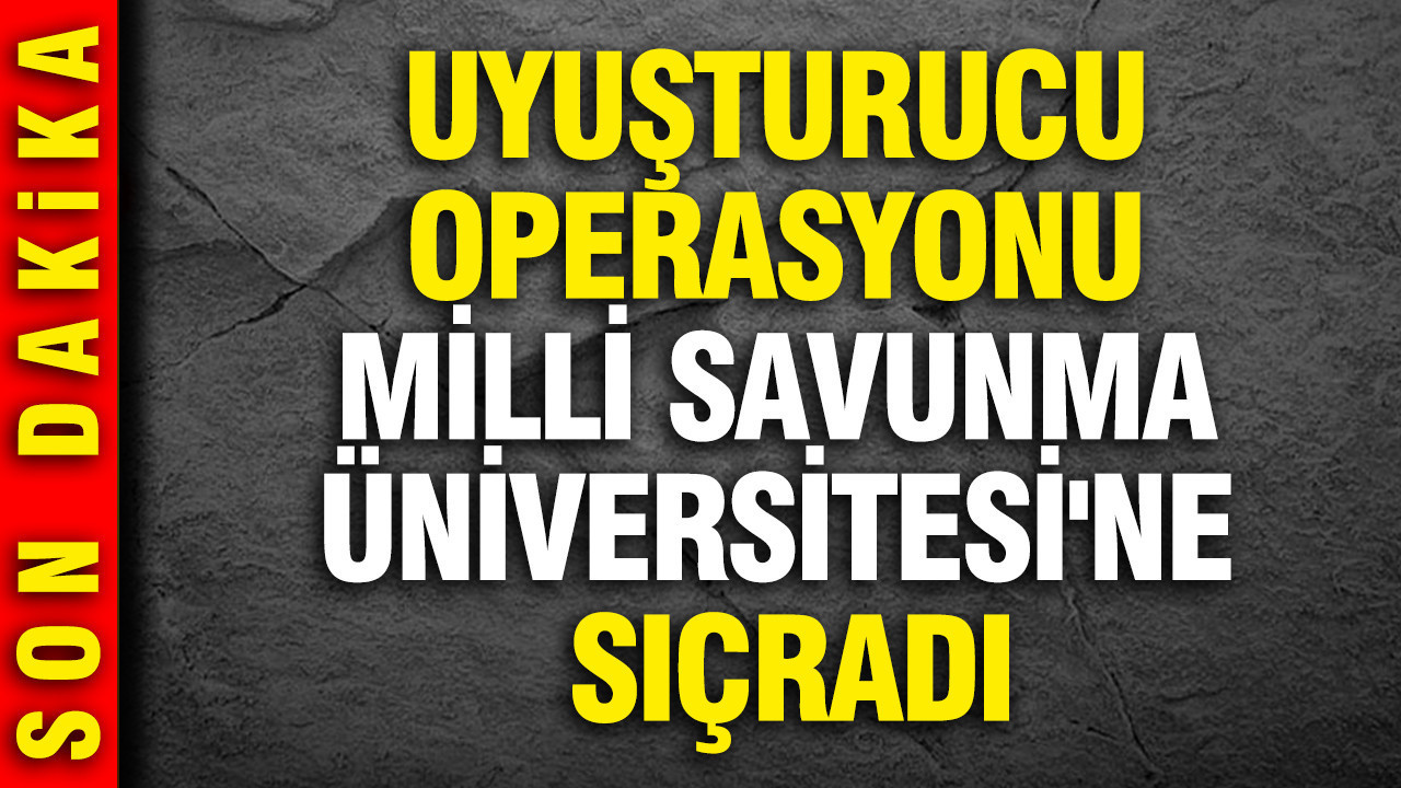 Uyuşturucu operasyonu Milli Savunma Üniversitesi'ne sıçradı: 9 er gözaltında
