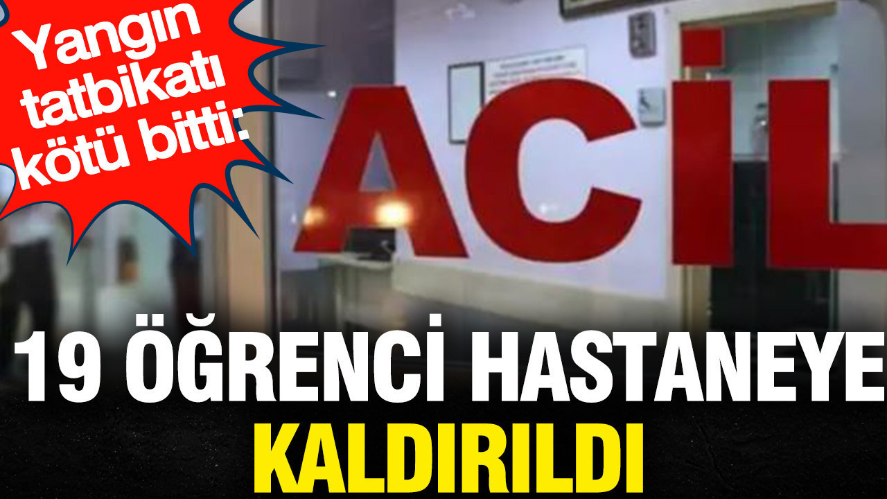 Yangın tatbikatı kötü bitti: 19 öğrenci hastaneye kaldırıldı
