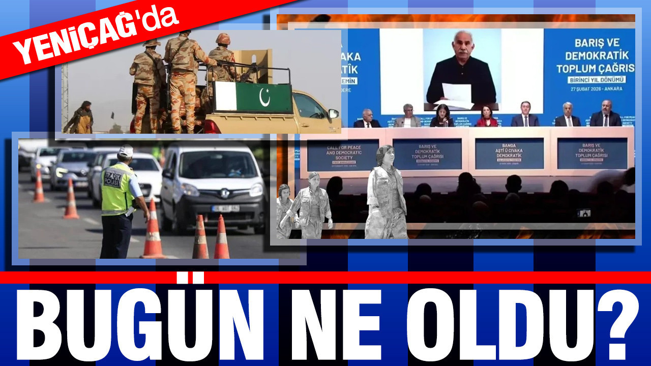 27 Şubat 2026 Türkiye gündeminde ne oldu?