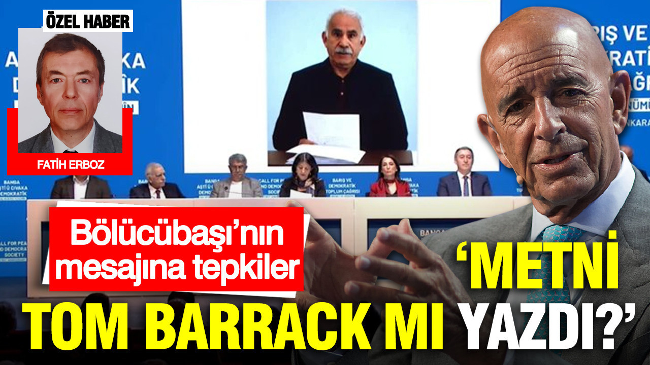 Bölücübaşı’nın mesajına tepkiler: Metni Tom Barrack mı yazdı?
