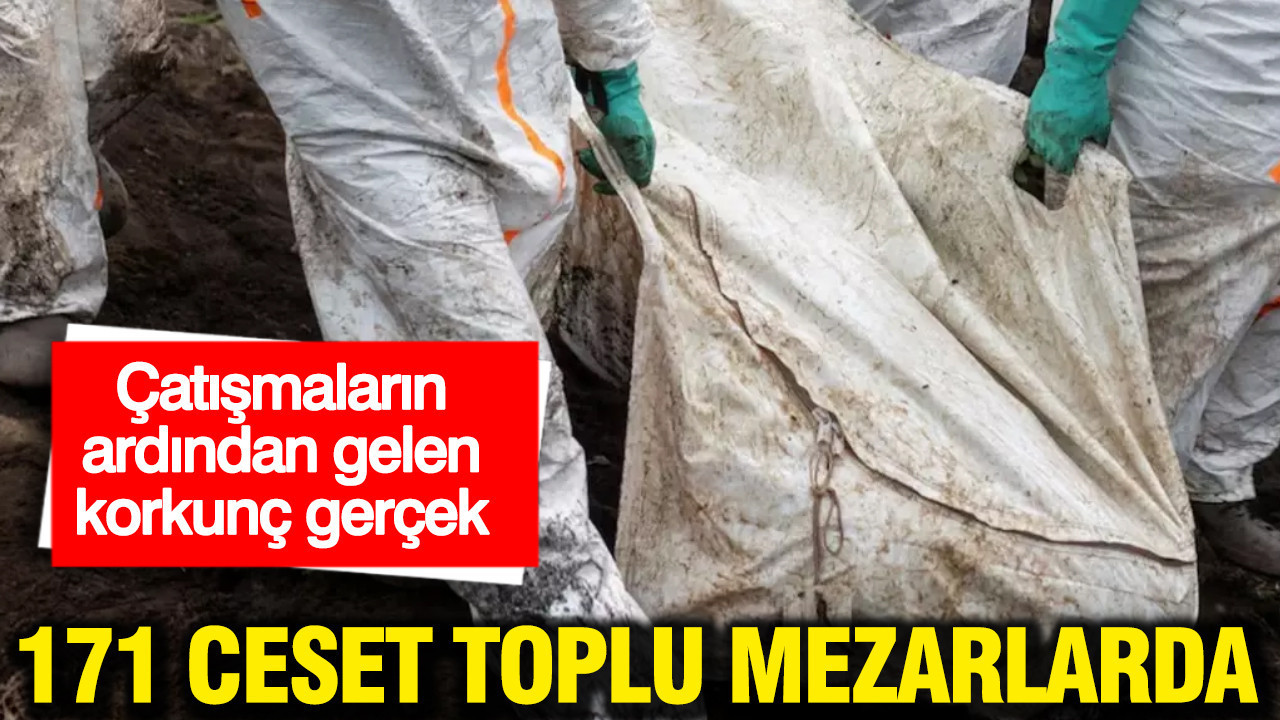 Çatışmaların ardından gelen korkunç gerçek: 171 kişilik iki toplu mezar bulundu