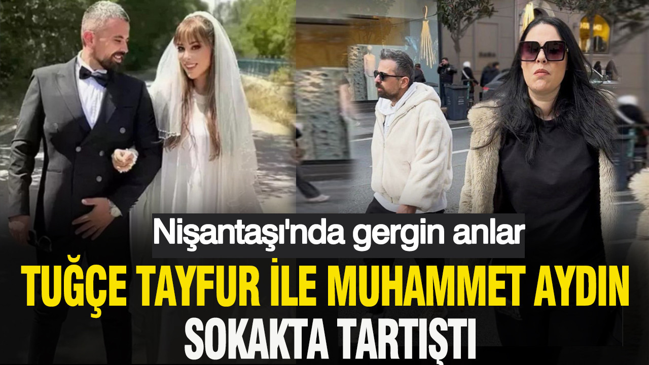 Ferdi Tayfur'un kızı Tuğçe Tayfur ile Muhammet Aydın sokakta tartıştı