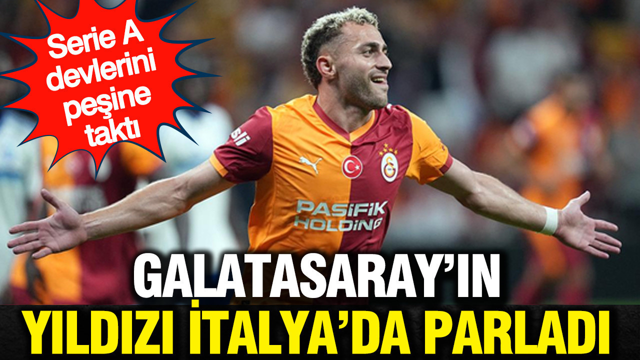 Galatasaray’ın yıldızı İtalya’da parladı: Serie A devlerini peşine taktı