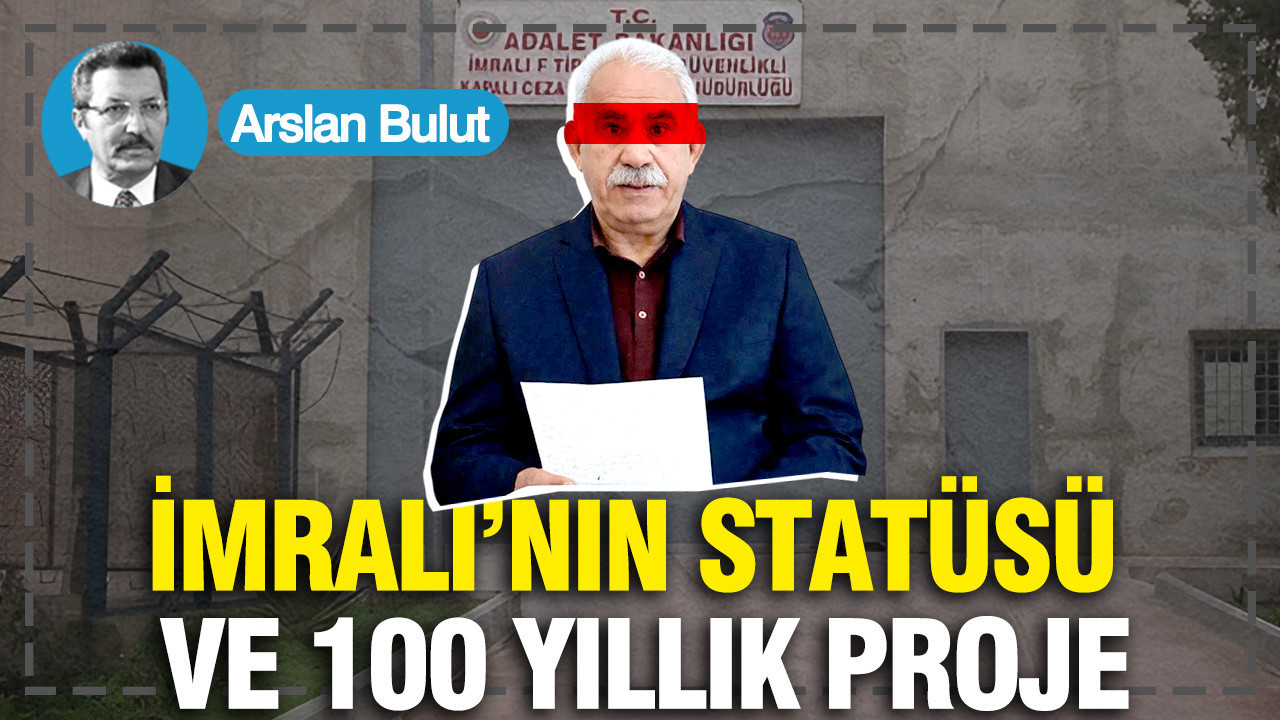 İmralı’nın statüsü ve 100 yıllık proje...