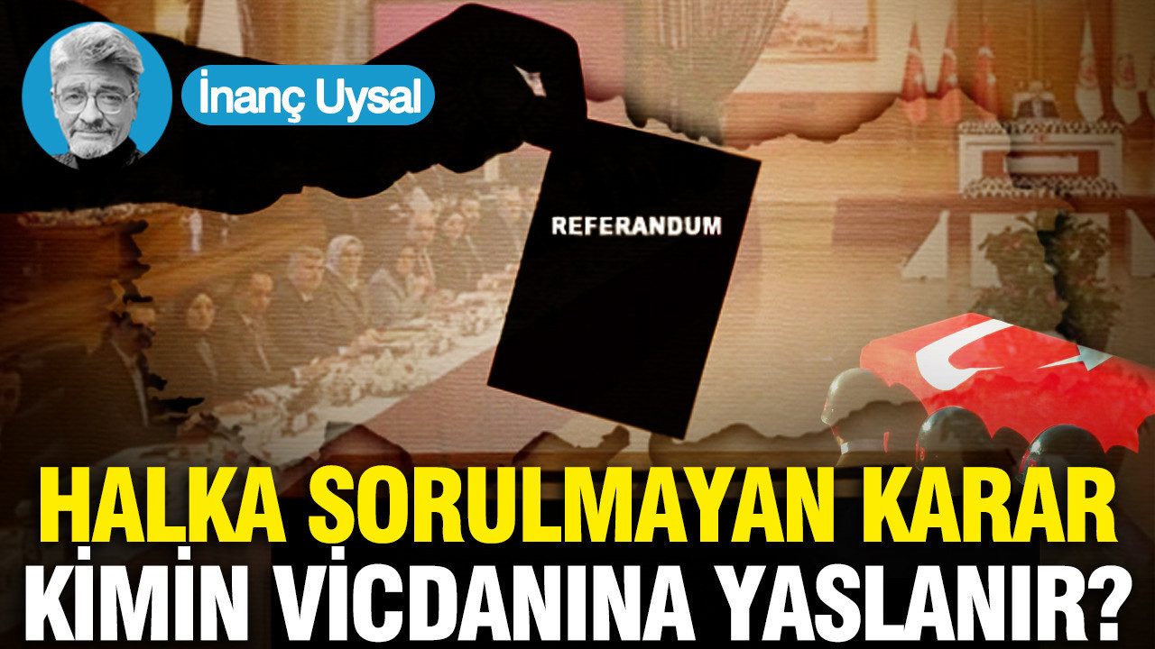 Halka sorulmayan karar kimin vicdanına yaslanır?