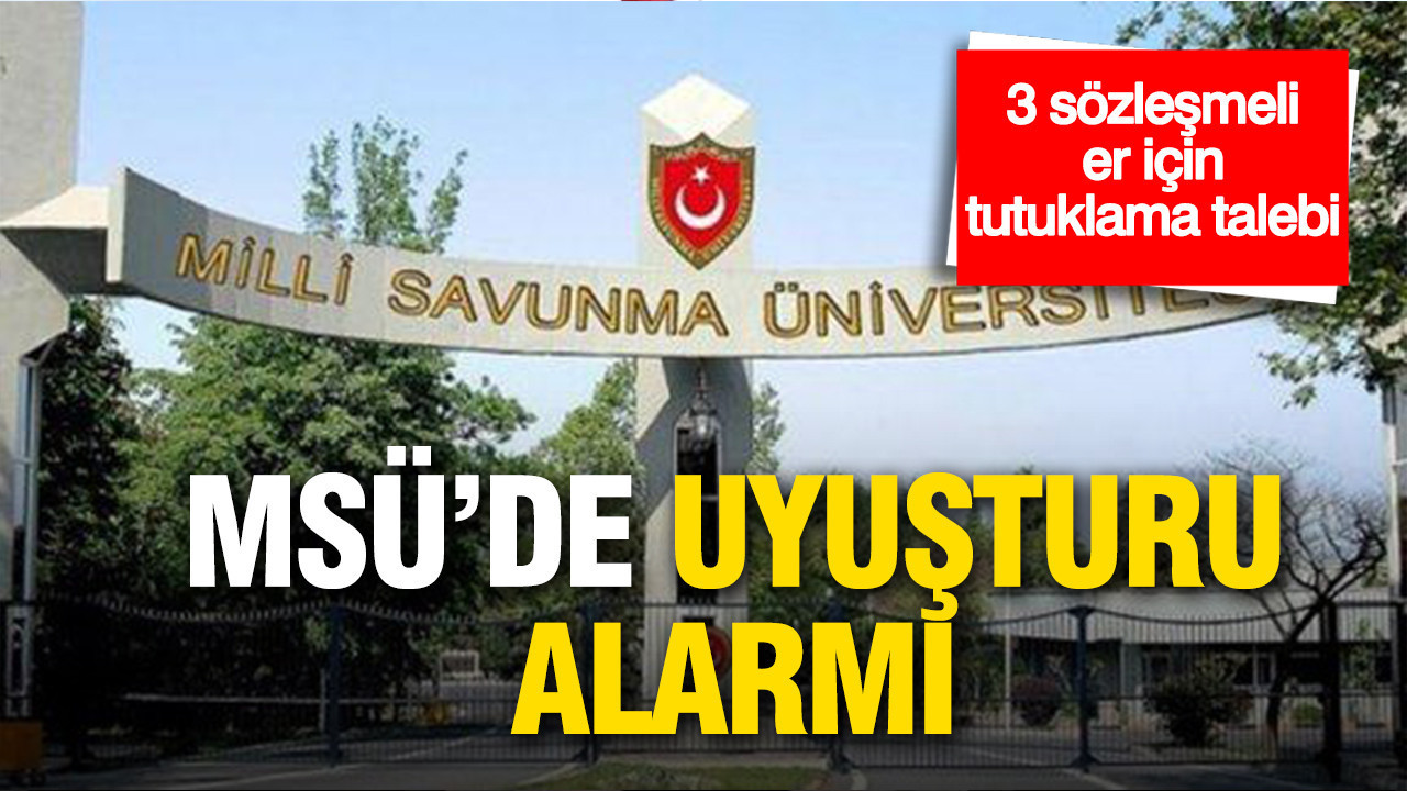 MSÜ’de uyuşturucu alarmı: 3 sözleşmeli er için tutuklama talebi