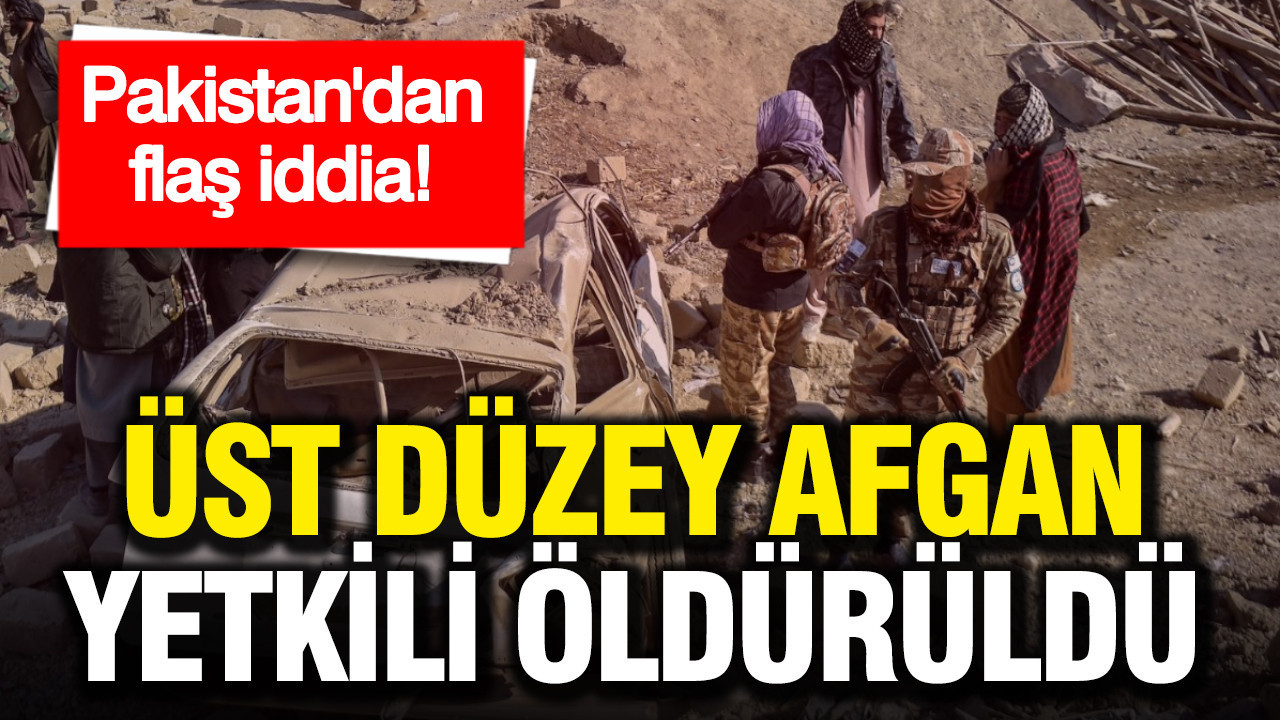Pakistan'dan iddia: Afgan üst düzey yetkili öldürüldü