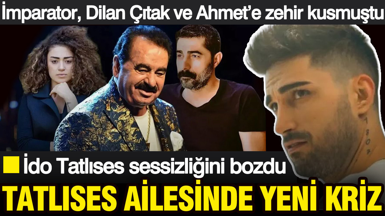 Tatlıses ailesinde yeni kriz: İmparator İbrahim Tatlıses Dilan Çıtak ve Ahmet’e zehir kusmuştu: İdo Tatlıses sessizliğini bozdu