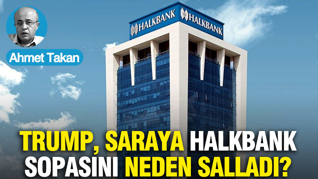 Trump, saraya Halkbank sopasını neden salladı?..