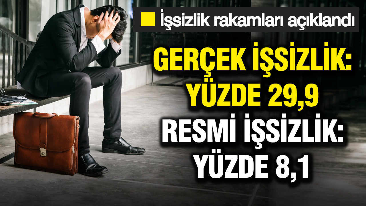 İşsizlik rakamları açıklandı: Gerçek işsizlik yüzde 29,9 oldu Resmi işsizlik yüzde 8,1