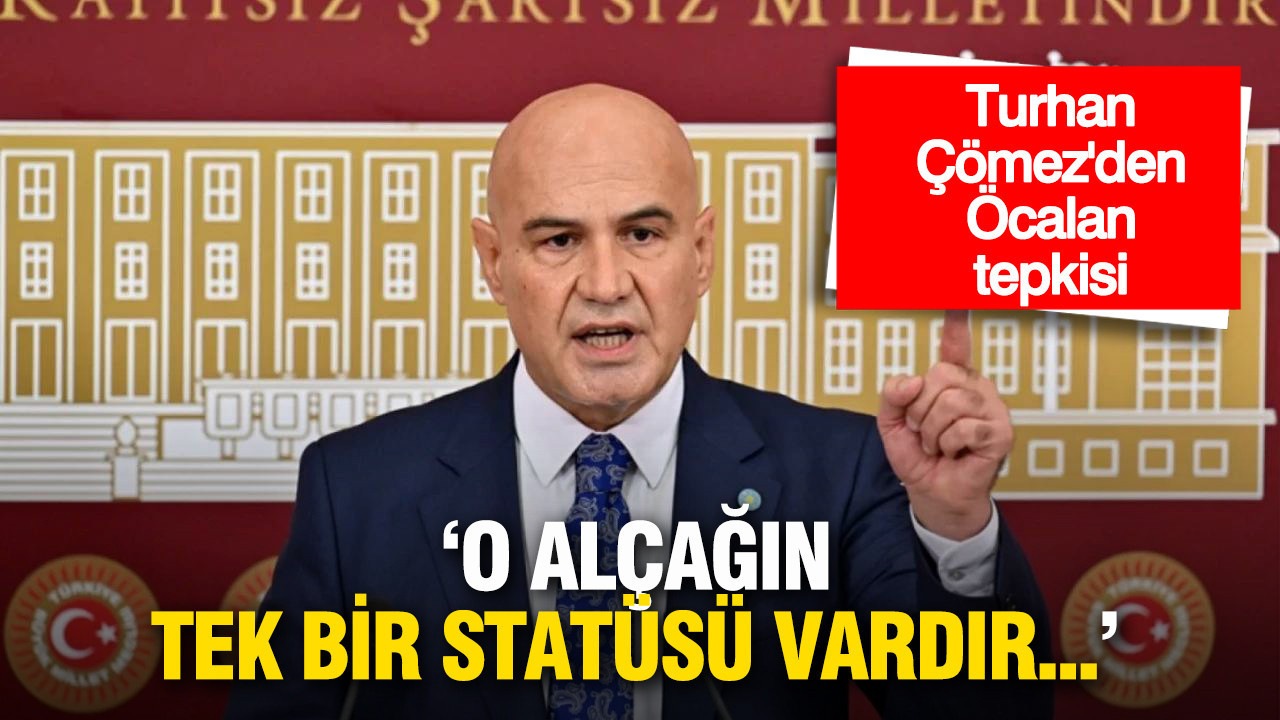 Turhan Çömez'den Öcalan tepkisi: 'O alçağın tek bir statüsü vardır...'