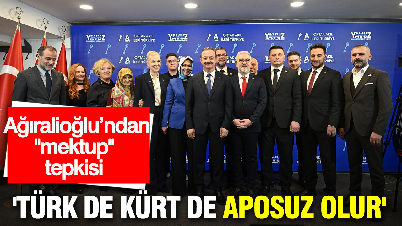 Yavuz Ağıralioğlu’ndan "mektup" tepkisi: 'Türk de Kürt de Aposuz olur'