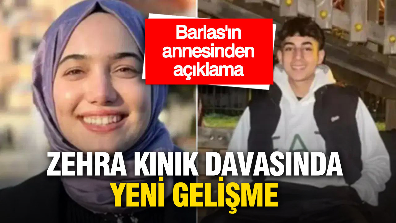 Zehra Kınık davasında yeni gelişme: Batın Barlas Çeki’nin annesinden açıklama